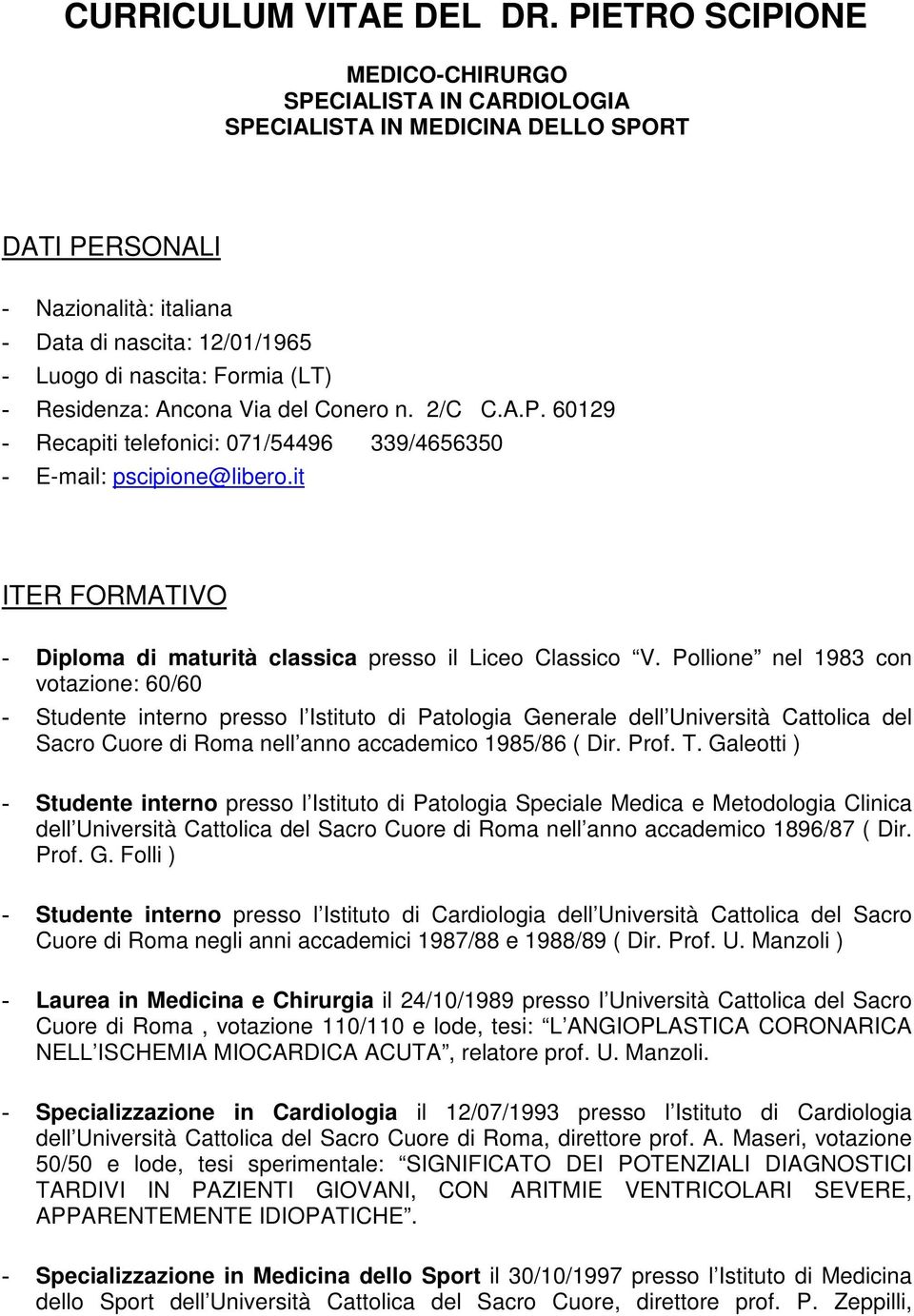 Residenza: Ancona Via del Conero n. 2/C C.A.P. 60129 - Recapiti telefonici: 071/54496 339/4656350 - E-mail: pscipione@libero.