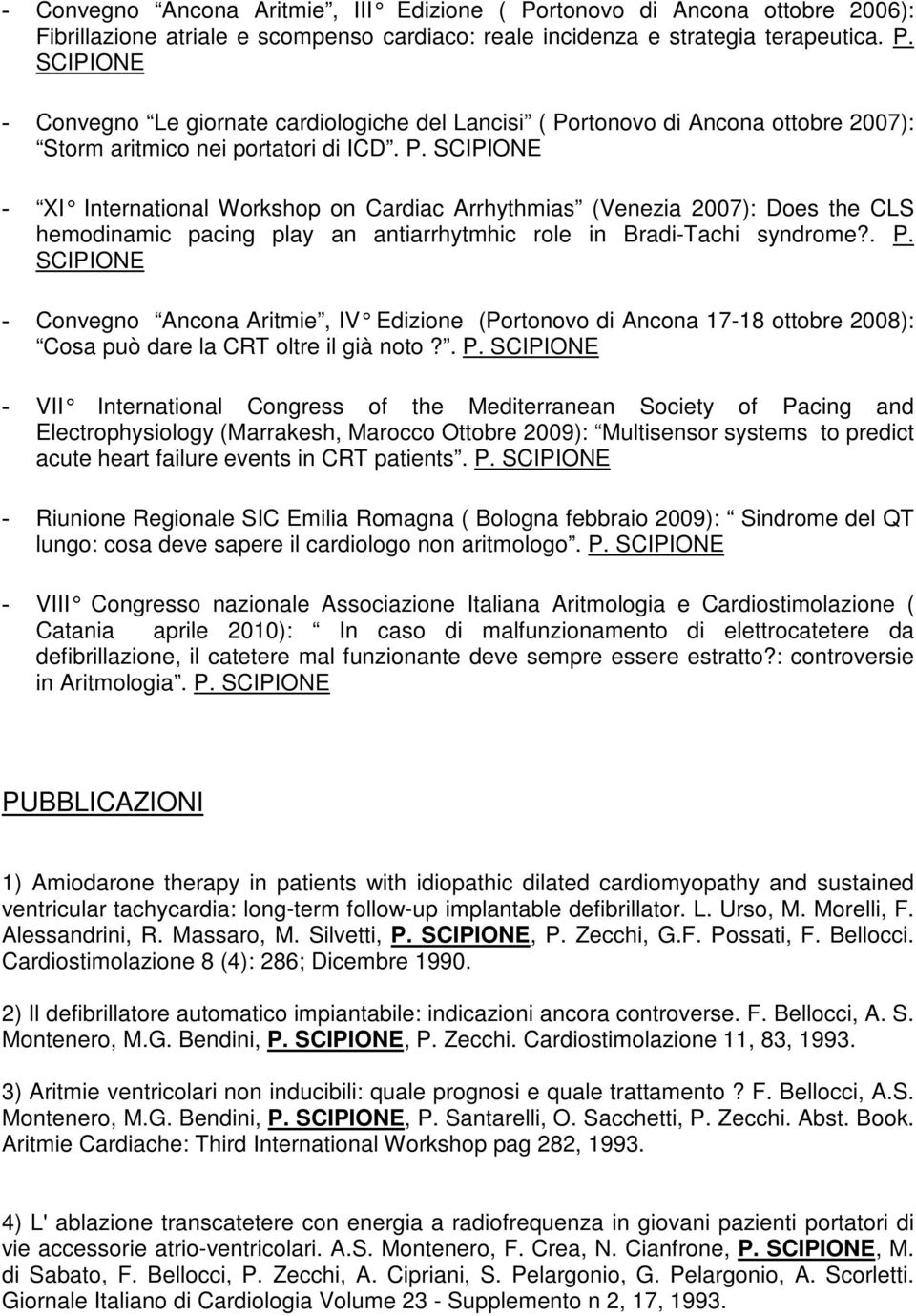 SCIPIONE - Convegno Ancona Aritmie, IV Edizione (Portonovo di Ancona 17-18 ottobre 2008): Cosa può dare la CRT oltre il già noto?. P.