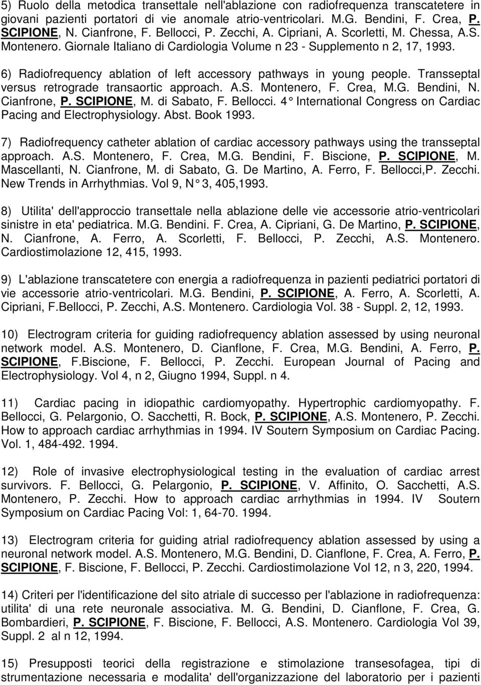 6) Radiofrequency ablation of left accessory pathways in young people. Transseptal versus retrograde transaortic approach. A.S. Montenero, F. Crea, M.G. Bendini, N. Cianfrone, P. SCIPIONE, M.