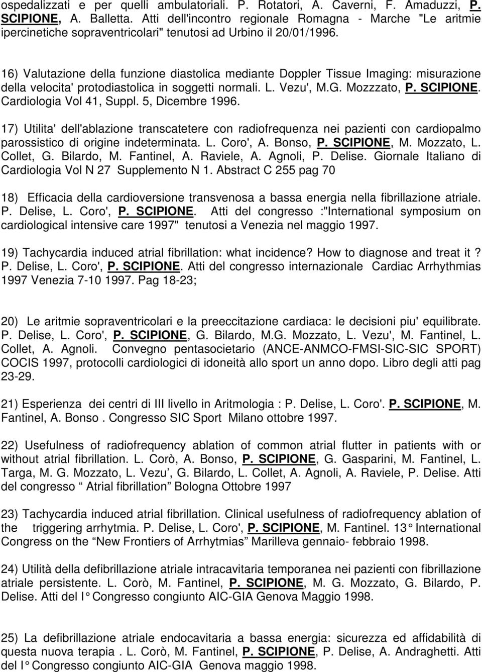 16) Valutazione della funzione diastolica mediante Doppler Tissue Imaging: misurazione della velocita' protodiastolica in soggetti normali. L. Vezu', M.G. Mozzzato, P. SCIPIONE.