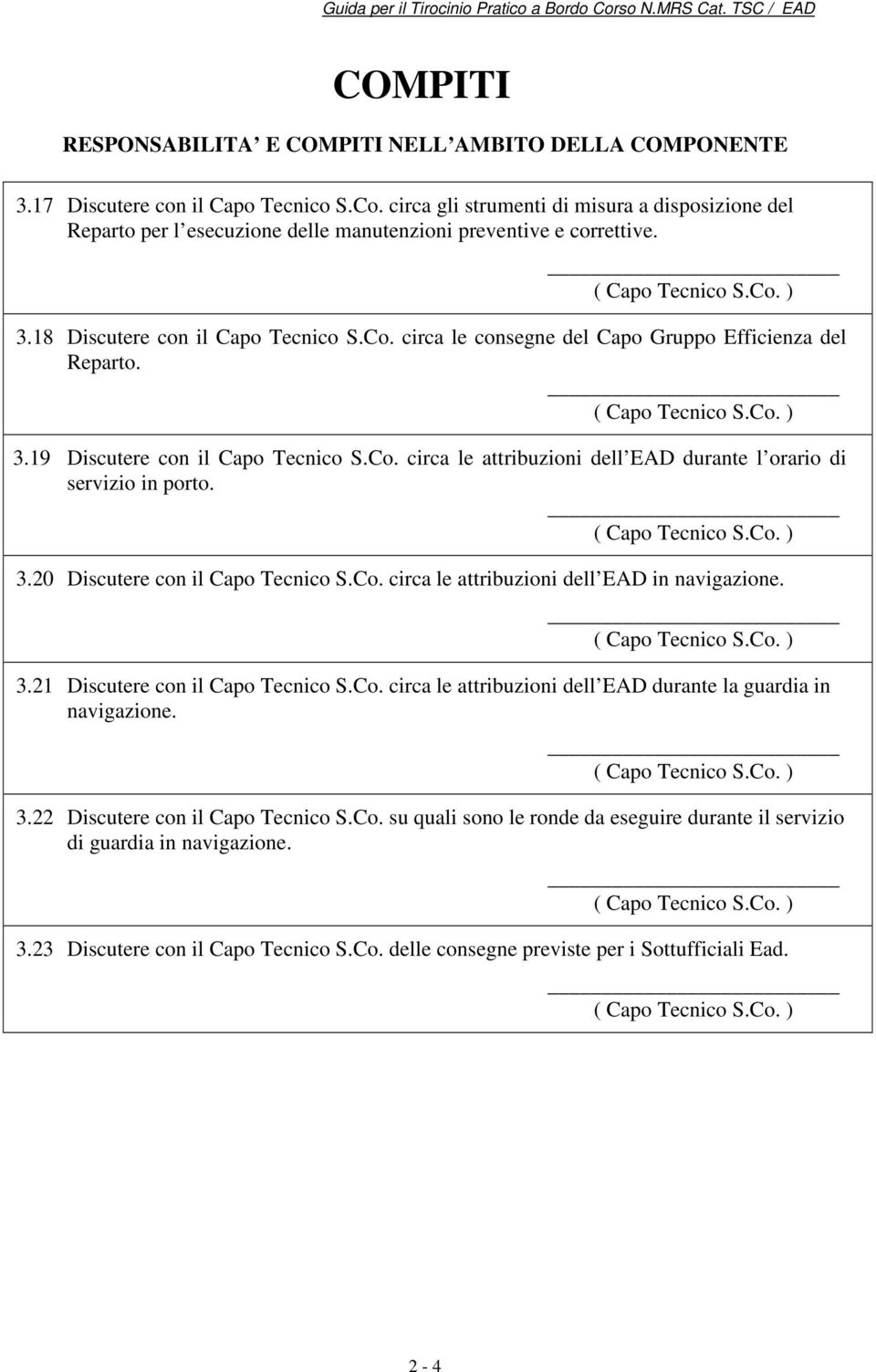 circa le consegne del Capo Gruppo Efficienza del Reparto. 3.19 Discutere con il Capo Tecnico S.Co. circa le attribuzioni dell EAD durante l orario di servizio in porto. 3.20 Discutere con il Capo Tecnico S.