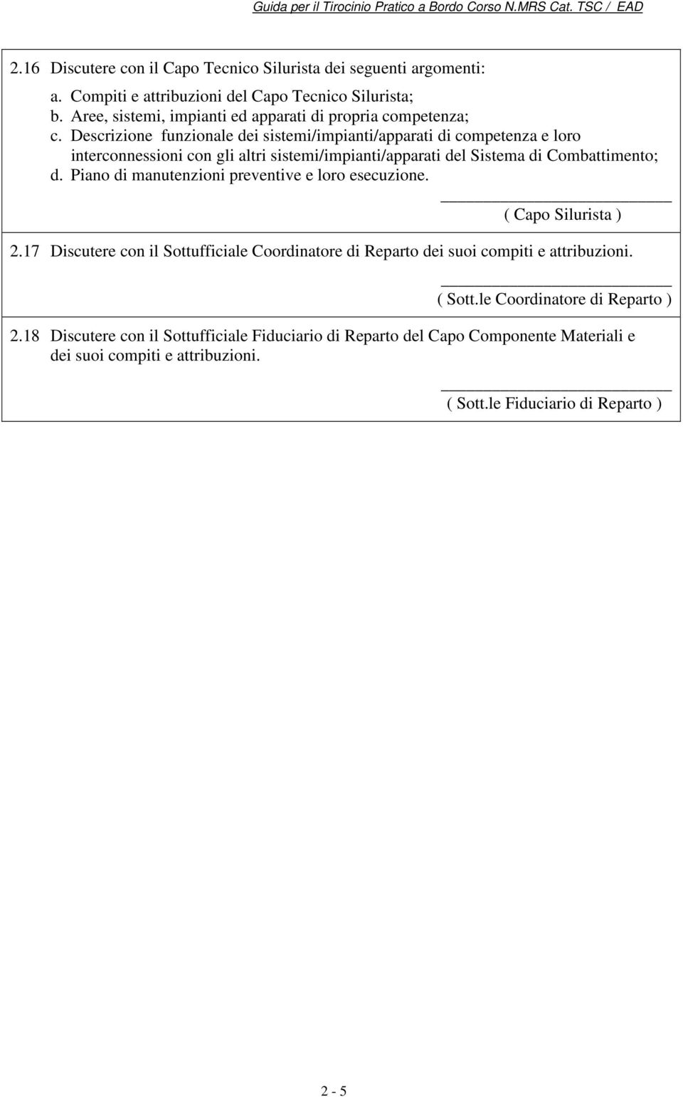 17 Discutere con il Sottufficiale Coordinatore di Reparto dei suoi compiti e attribuzioni. ( Sott.