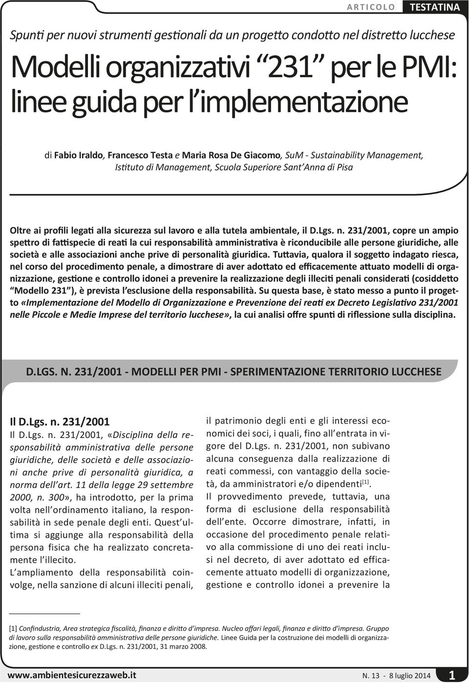 231/2001, copre un ampio spettro di fattispecie di reati la cui responsabilità amministrativa è riconducibile alle persone giuridiche, alle società e alle associazioni anche prive di personalità