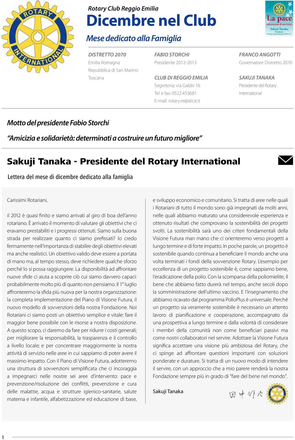 Sakuji Tanaka - Presidente del Rotary International Lettera del mese di dicembre dedicato alla famiglia Carissimi Rotariani, il 2012 è quasi finito e siamo arrivati al giro di boa dell anno rotariano.