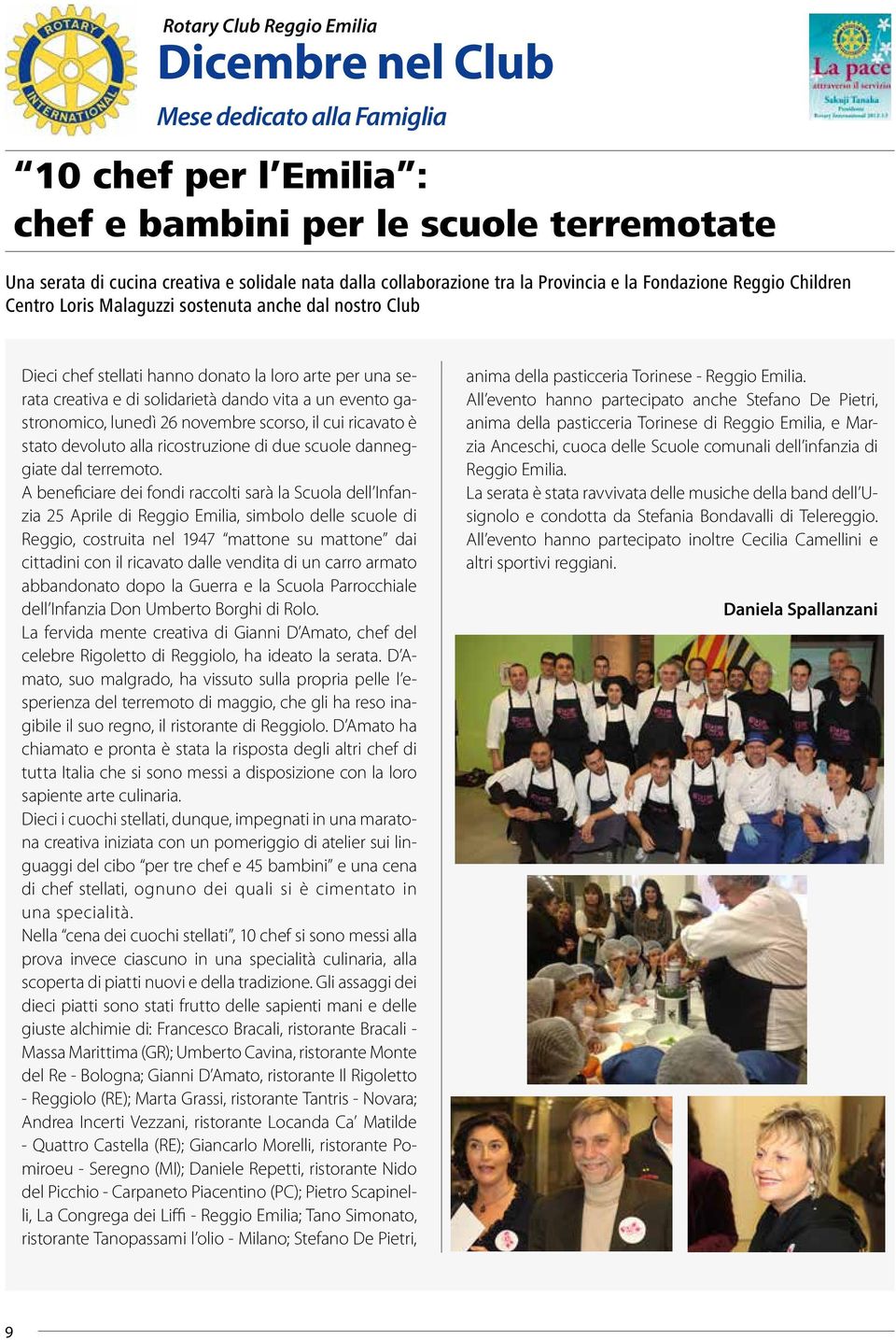 ricavato è stato devoluto alla ricostruzione di due scuole danneggiate dal terremoto.