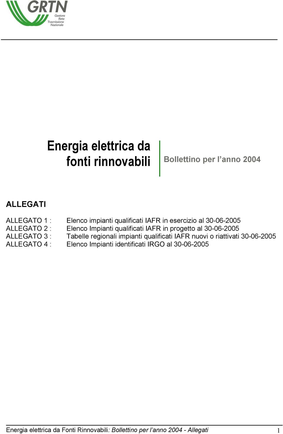 30-06-2005 ALLEGATO 3 : Tabelle regionali impianti qualificati IAFR nuovi o riattivati 30-06-2005 ALLEGATO 4 :