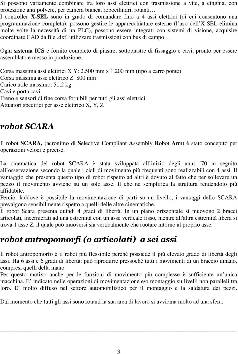 essere integrati con sistemi di visione, acquisire coordinate CAD da file.