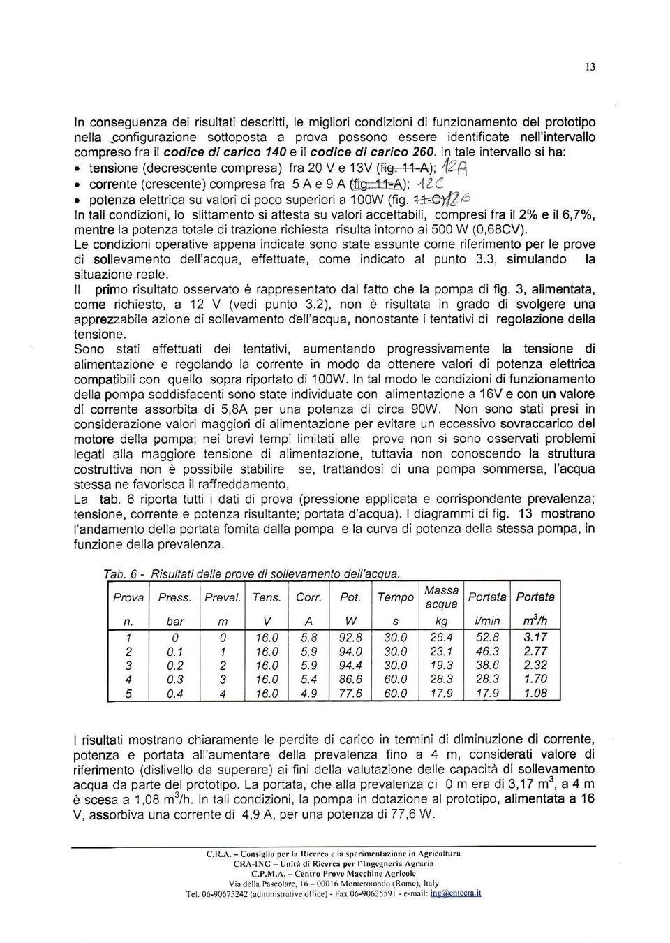 tensione (decrescente compresa) fra 20 v e 13v (ftg=+4a): 42a. corrente (crescente) compresa fra 5 A e 9 A forj*a);,1zc. potenza elettrica su valori di poco superiori a loow (fig.