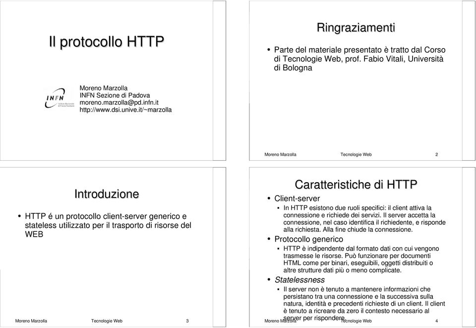 it/~marzolla Moreno Marzolla Tecnologie Web 2 Introduzione HTTP é un protocollo client-server generico e stateless utilizzato per il trasporto di risorse del WEB Moreno Marzolla Tecnologie Web 3