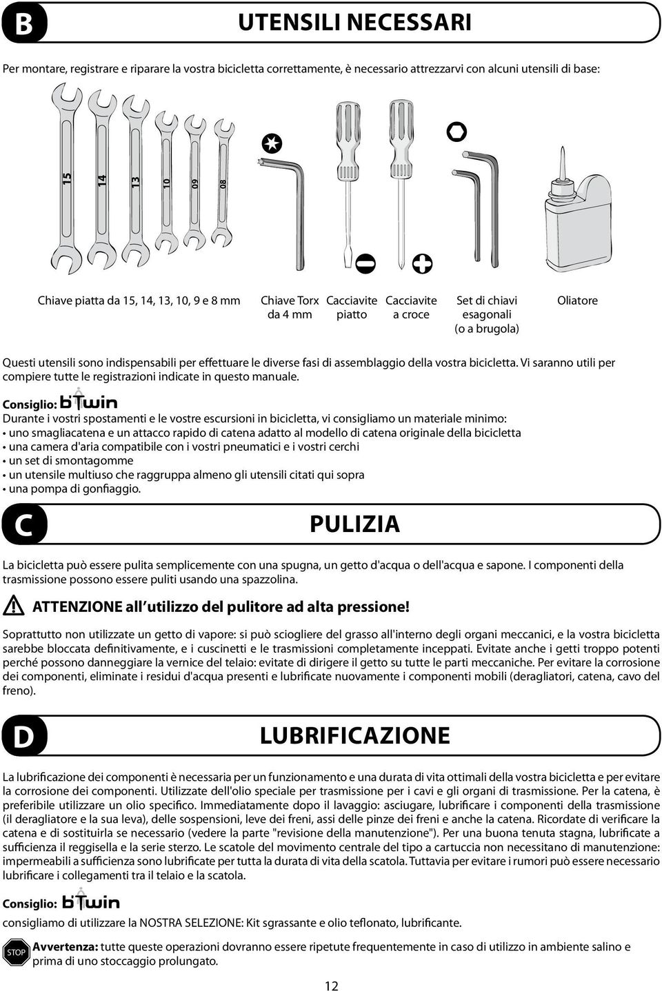 vostra bicicletta. Vi saranno utili per compiere tutte le registrazioni indicate in questo manuale.