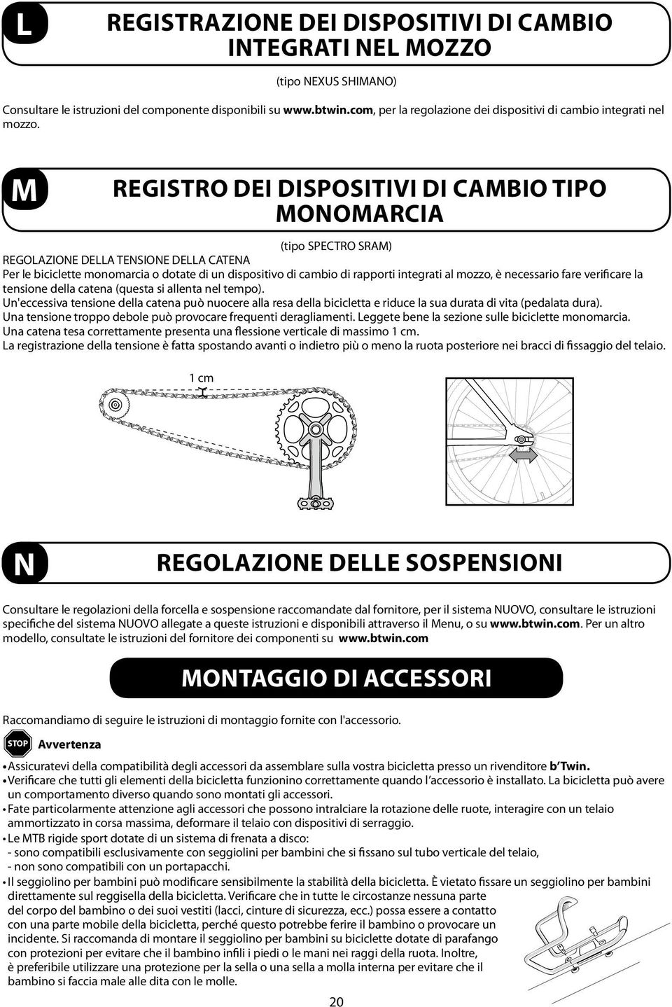 M REGISTRO DEI DISPOSITIVI DI CAMBIO TIPO MONOMARCIA (tipo SPECTRO SRAM) REGOLAZIONE DELLA TENSIONE DELLA CATENA Per le biciclette monomarcia o dotate di un dispositivo di cambio di rapporti