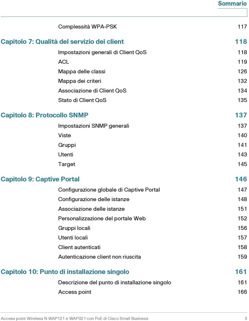 Captive Portal 147 Configurazione delle istanze 148 Associazione delle istanze 151 Personalizzazione del portale Web 152 Gruppi locali 156 Utenti locali 157 Client autenticati 158 Autenticazione