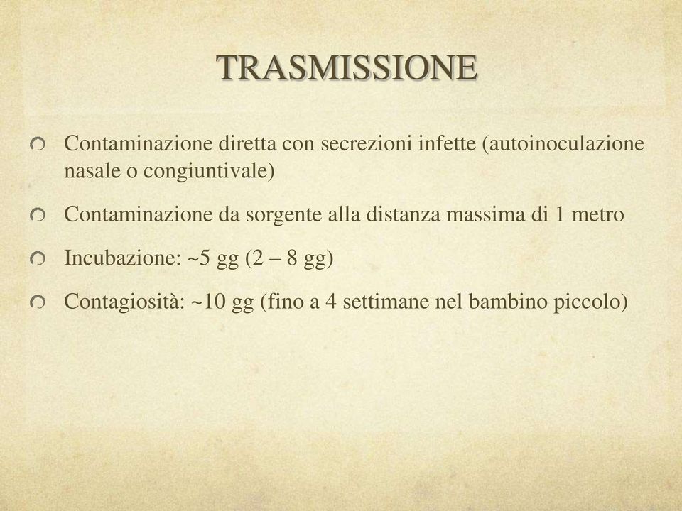 sorgente alla distanza massima di 1 metro Incubazione: ~5 gg