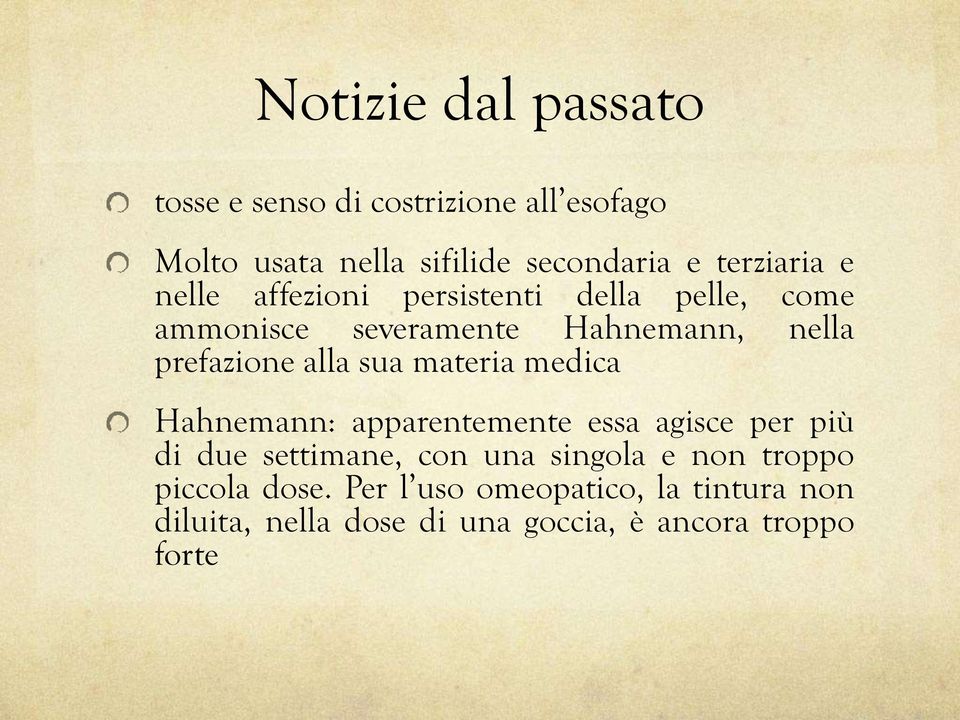 alla sua materia medica Hahnemann: apparentemente essa agisce per più di due settimane, con una singola e