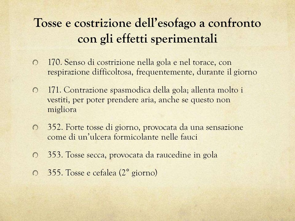 Contrazione spasmodica della gola; allenta molto i vestiti, per poter prendere aria, anche se questo non migliora 352.