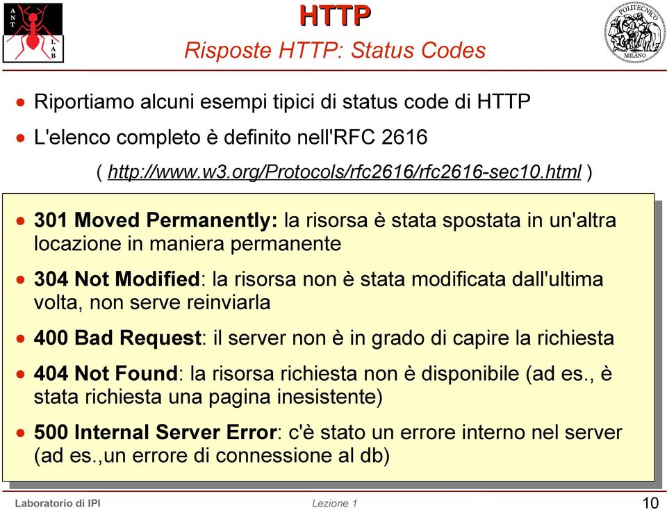 html ) 301 Moved Permanently: la risorsa è stata spostata in un'altra locazione in maniera permanente 304 Not Modified: la risorsa non è stata modificata