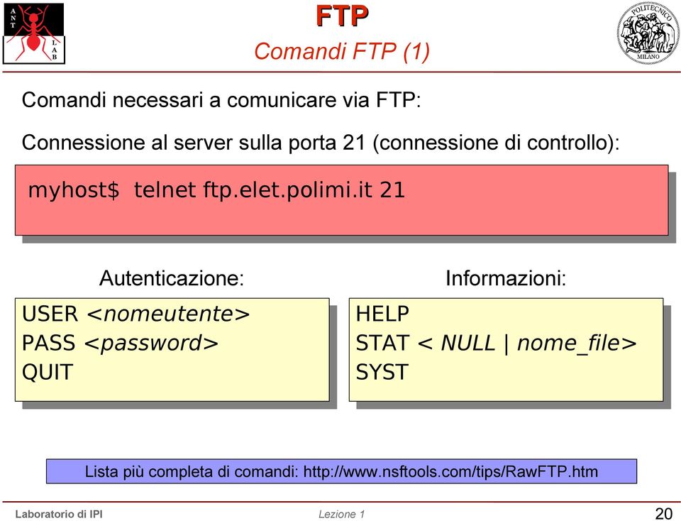 it 21 Autenticazione: USER <nomeutente> PASS <password> QUIT Informazioni: HELP STAT