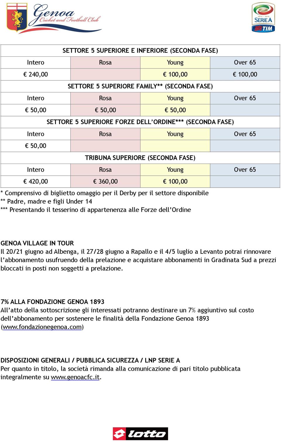 alle Forze dell Ordine GENOA VILLAGE IN TOUR Il 20/21 giugno ad Albenga, il 27/28 giugno a Rapallo e il 4/5 luglio a Levanto potrai rinnovare l abbonamento usufruendo della prelazione e acquistare