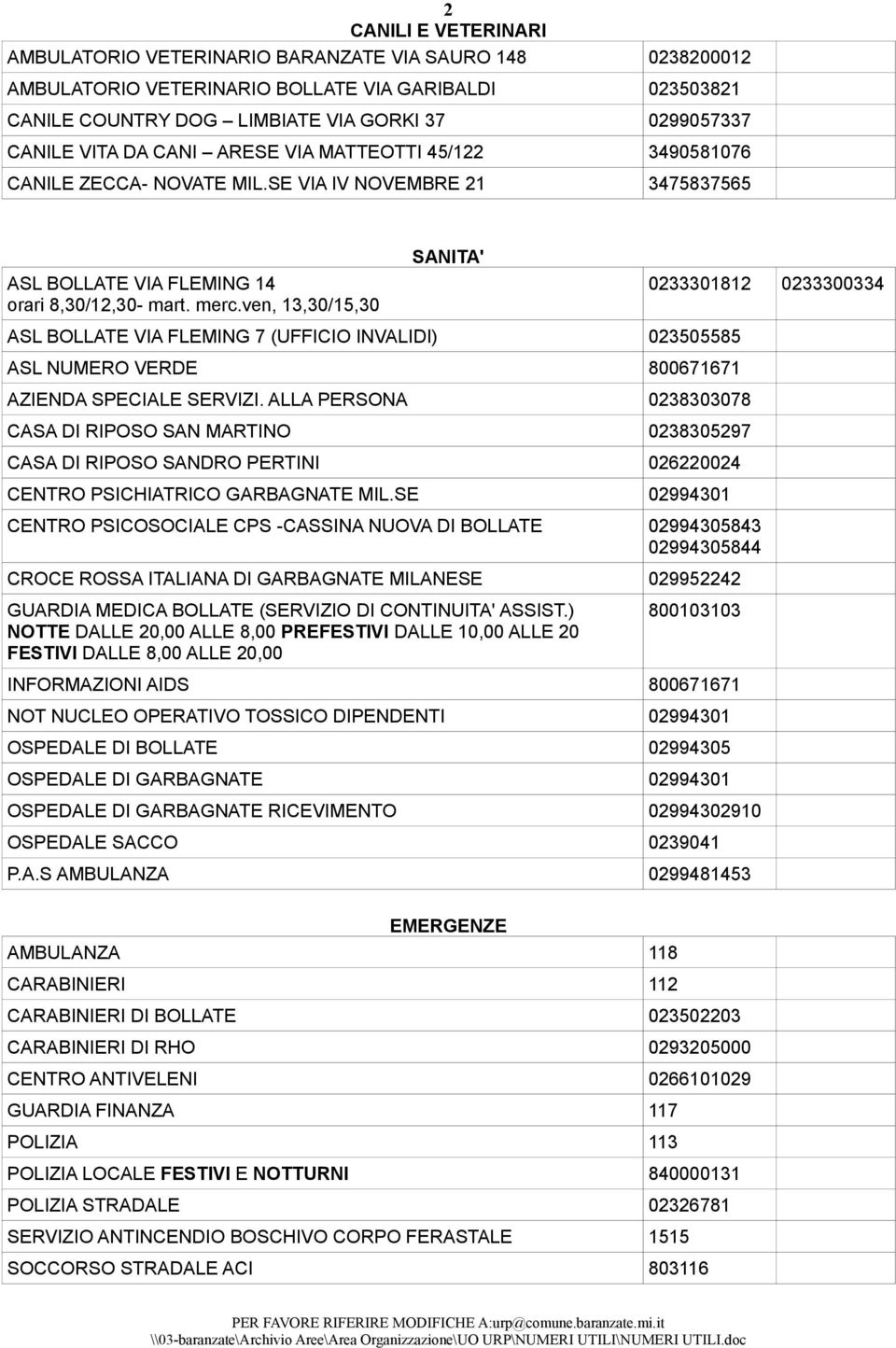 ven, 13,30/15,30 SANITA' ASL BOLLATE VIA FLEMING 7 (UFFICIO INVALIDI) 023505585 ASL NUMERO VERDE 800671671 AZIENDA SPECIALE SERVIZI.