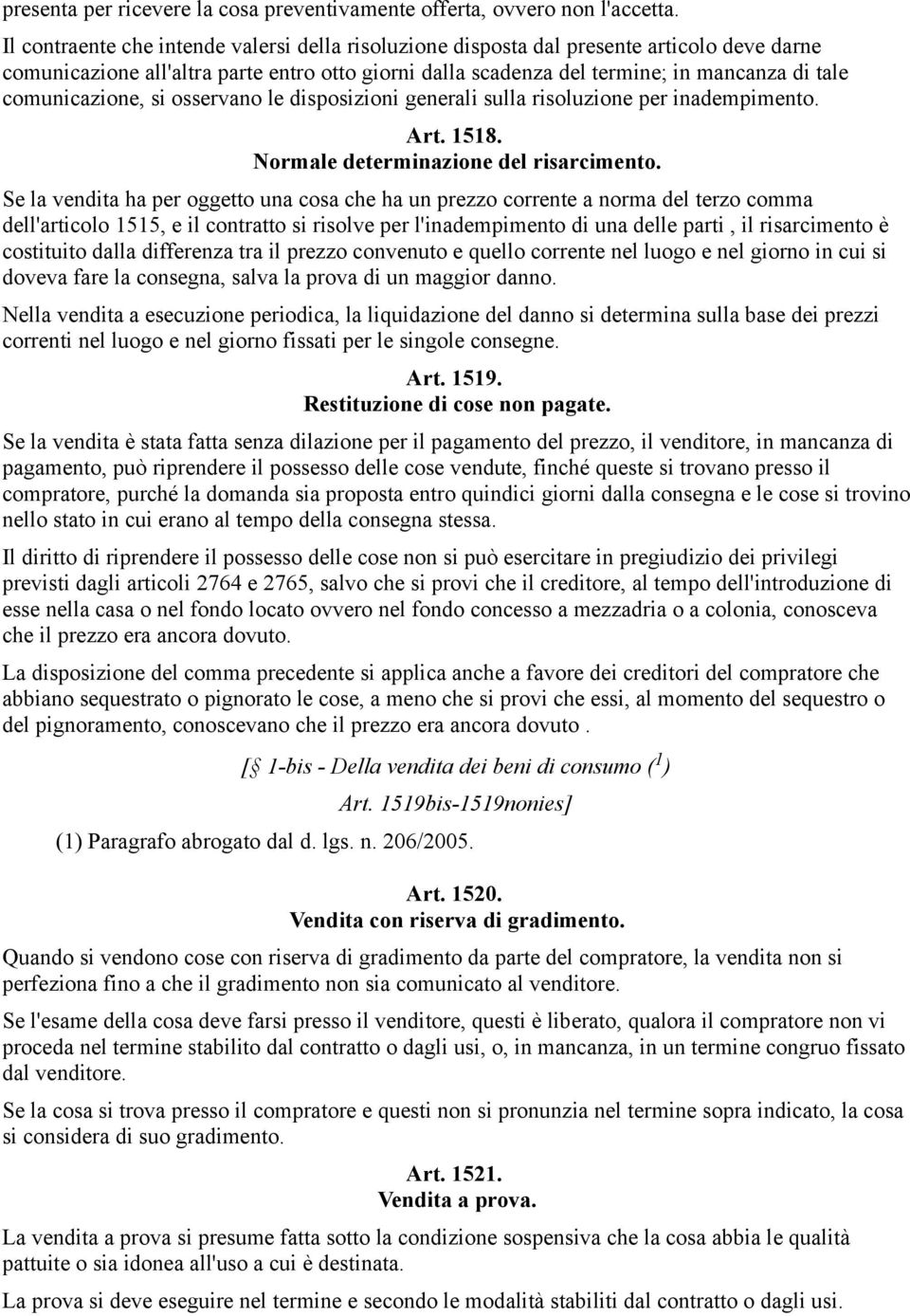 comunicazione, si osservano le disposizioni generali sulla risoluzione per inadempimento. Art. 1518. Normale determinazione del risarcimento.