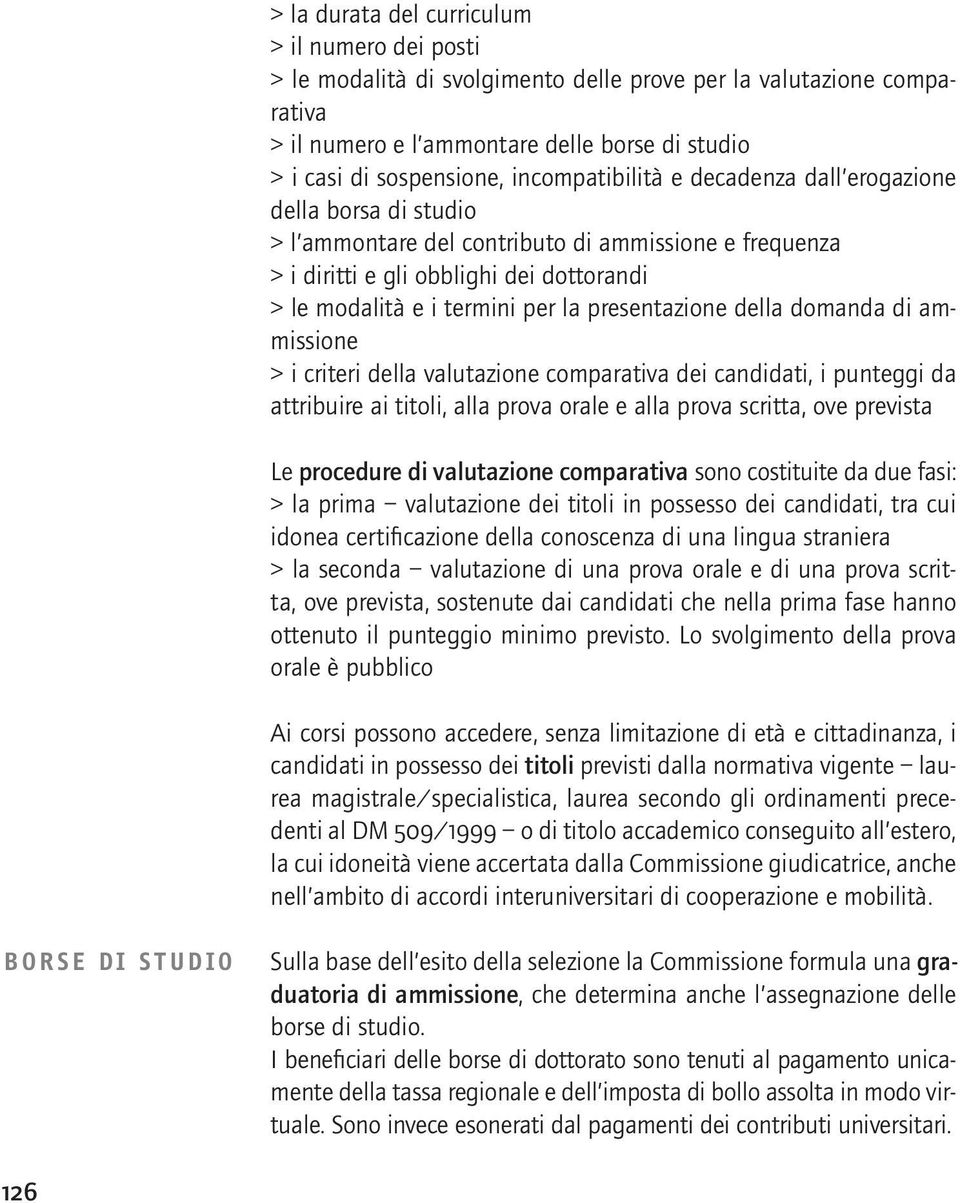 presentazione della domanda di ammissione > i criteri della valutazione comparativa dei candidati, i punteggi da attribuire ai titoli, alla prova orale e alla prova scritta, ove prevista Le procedure