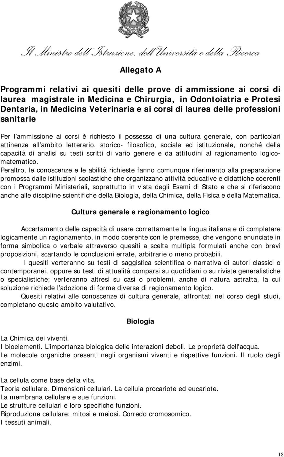 istituzionale, nonché della capacità di analisi su testi scritti di vario genere e da attitudini al ragionamento logicomatematico.