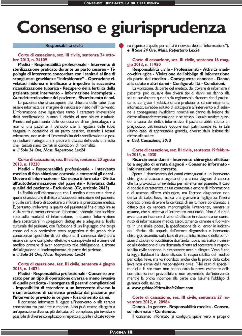 indesiderate - Operazione rivelatasi inidonea e inefficace a impedire la successiva ricanalizzazione tubarica - Recupero della fertilità della paziente post intervento - Informazione incompleta -