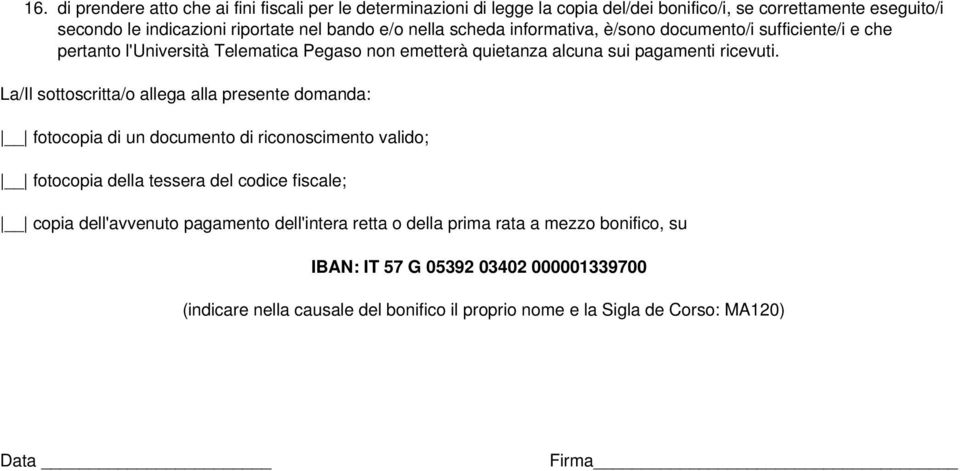 scheda informativa, è/sono documento/i sufficiente/i e che pertanto l'università Telematica Pegaso non emetterà quietanza alcuna sui pagamenti ricevuti.