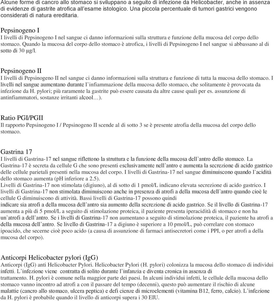 Pepsinogeno I I livelli di Pepsinogeno I nel sangue ci danno informazioni sulla struttura e funzione della mucosa del corpo dello stomaco.