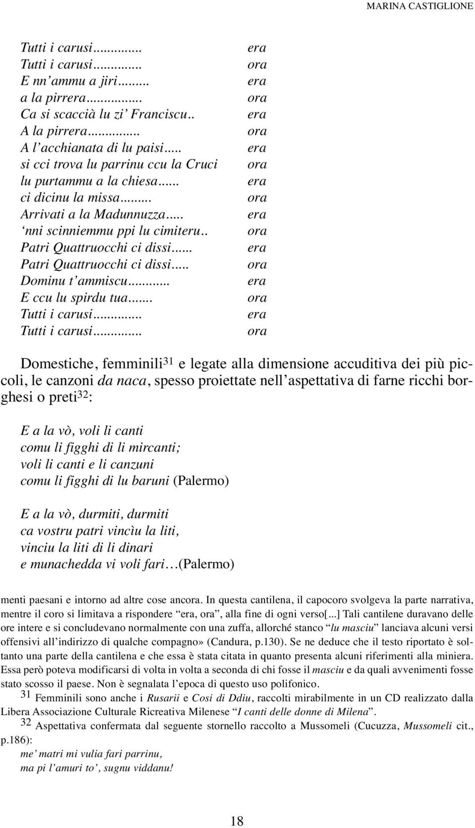 .. Patri Quattruocchi ci dissi... Dominu t ammiscu... E ccu lu spirdu tua... Tutti i carusi.