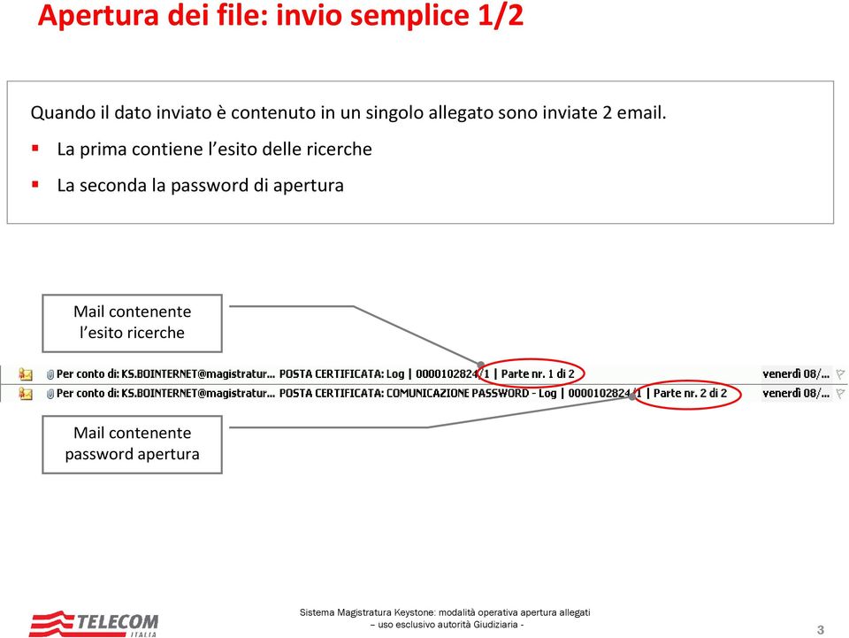 La prima contiene l esito delle ricerche La seconda la password