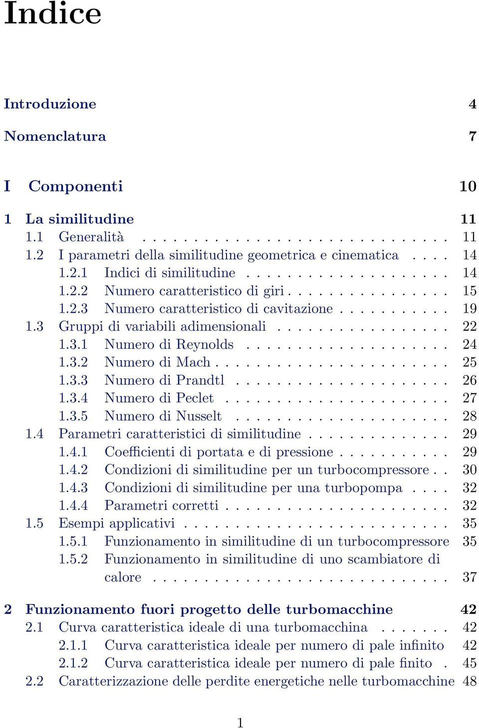 ................... 24 1.3.2 Numero di Mach....................... 25 1.3.3 Numero di Prandtl..................... 26 1.3.4 Numero di Peclet...................... 27 1.3.5 Numero di Nusselt..................... 28 1.