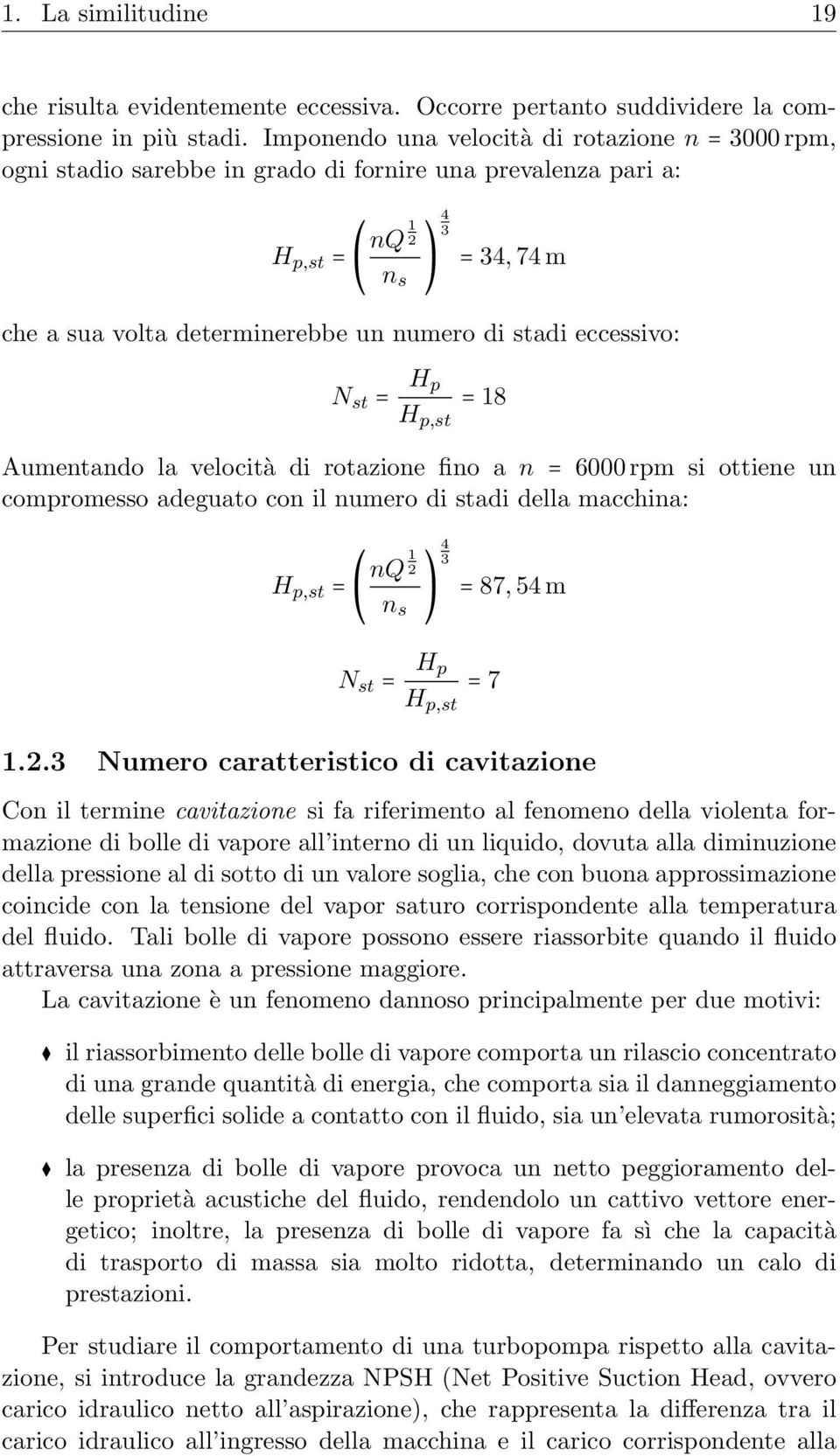 eccessivo: N st = H p H p,st = 18 Aumentando la velocità di rotazione fino a n = 6000 rpm si ottiene un compromesso adeguato con il numero di stadi della macchina: H p,st = nq 1 2 n s 4 3 = 87, 54 m