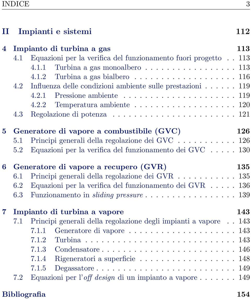 3 Regolazione di potenza....................... 121 5 Generatore di vapore a combustibile (GVC) 126 5.1 Principi generali della regolazione dei GVC........... 126 5.2 Equazioni per la verifica del funzionamento dei GVC.