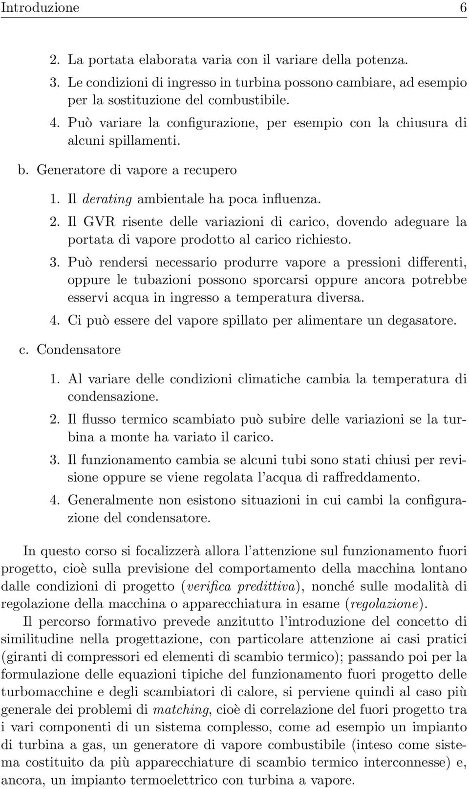 Il GVR risente delle variazioni di carico, dovendo adeguare la portata di vapore prodotto al carico richiesto. 3.