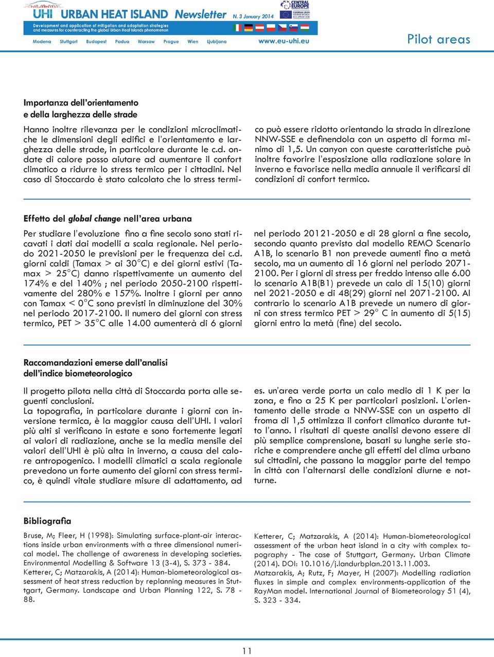 Nel caso di Stoccardo è stato calcolato che lo stress termi- co può essere ridotto orientando la strada in direzione NNW-SSE e definendola con un aspetto di forma minimo di 1,5.