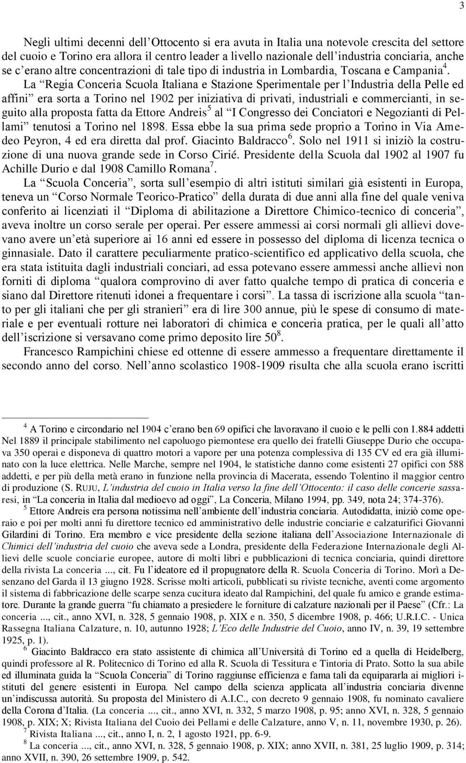 La Regia Conceria Scuola Italiana e Stazione Sperimentale per l Industria della Pelle ed affini era sorta a Torino nel 1902 per iniziativa di privati, industriali e commercianti, in seguito alla