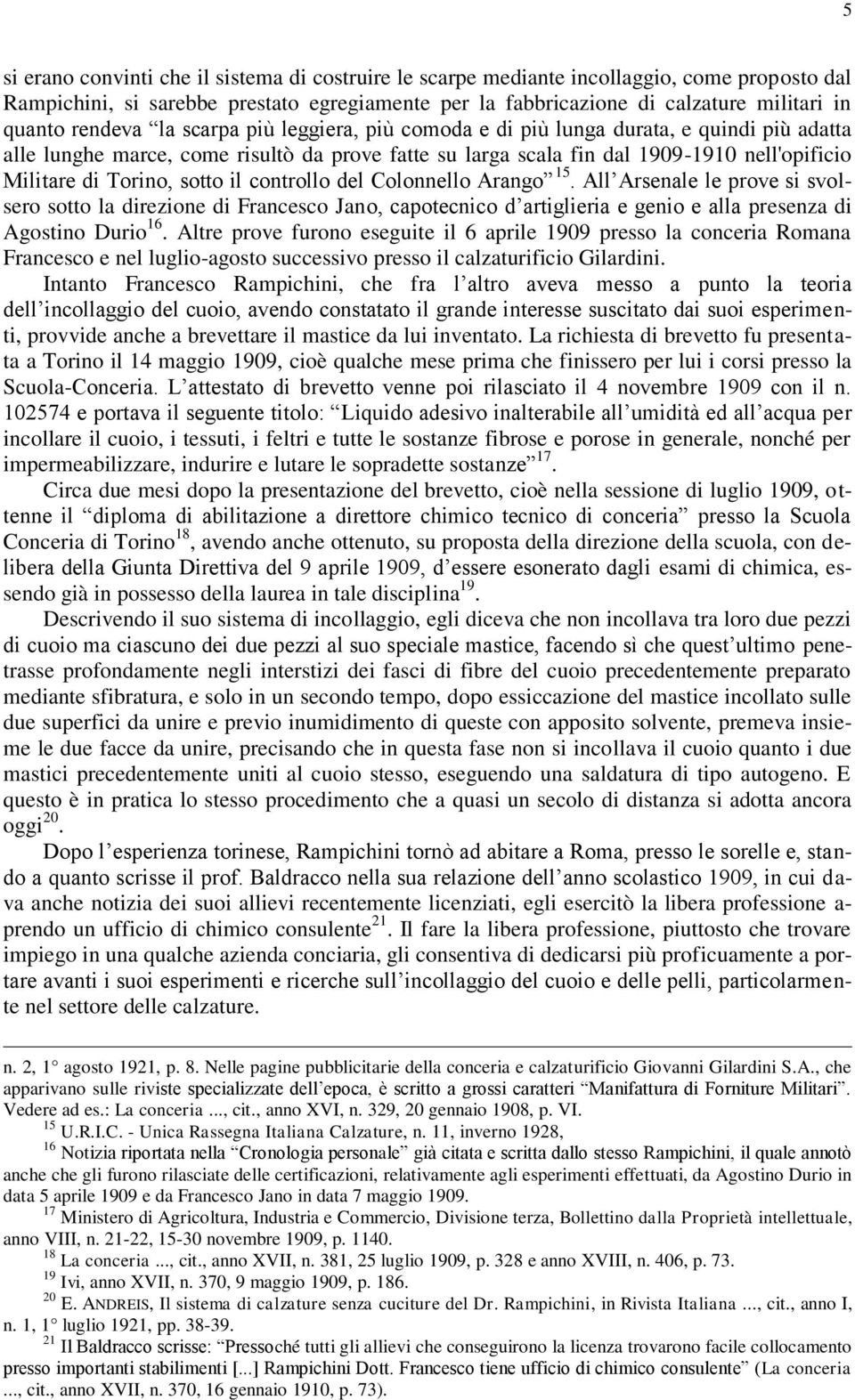 sotto il controllo del Colonnello Arango 15. All Arsenale le prove si svolsero sotto la direzione di Francesco Jano, capotecnico d artiglieria e genio e alla presenza di Agostino Durio 16.