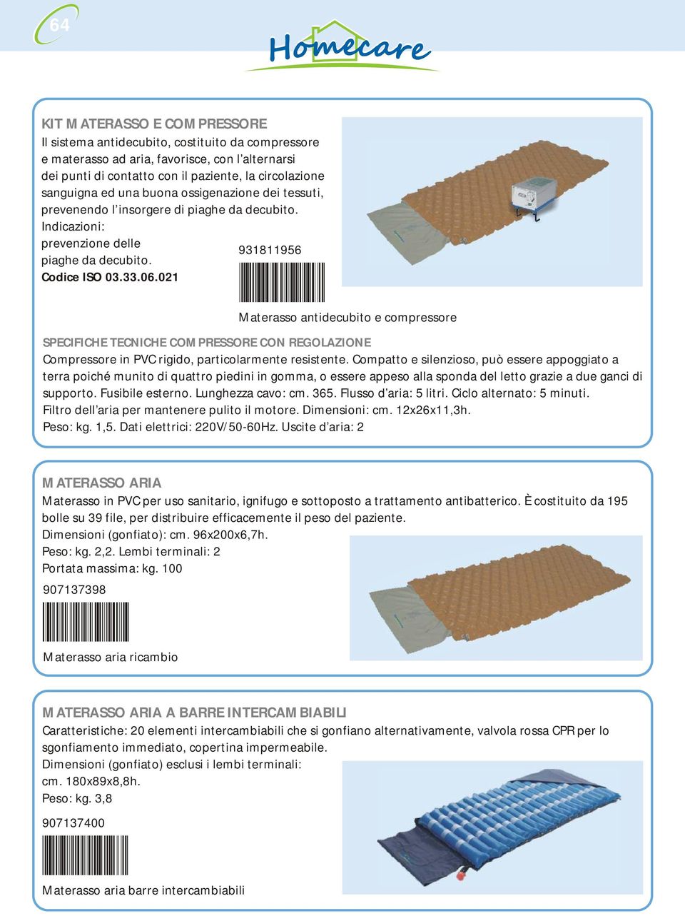 021 Materasso antidecubito e compressore SPECIFICHE TECNICHE COMPRESSORE CON REGOLAZIONE Compressore in PVC rigido, particolarmente resistente.