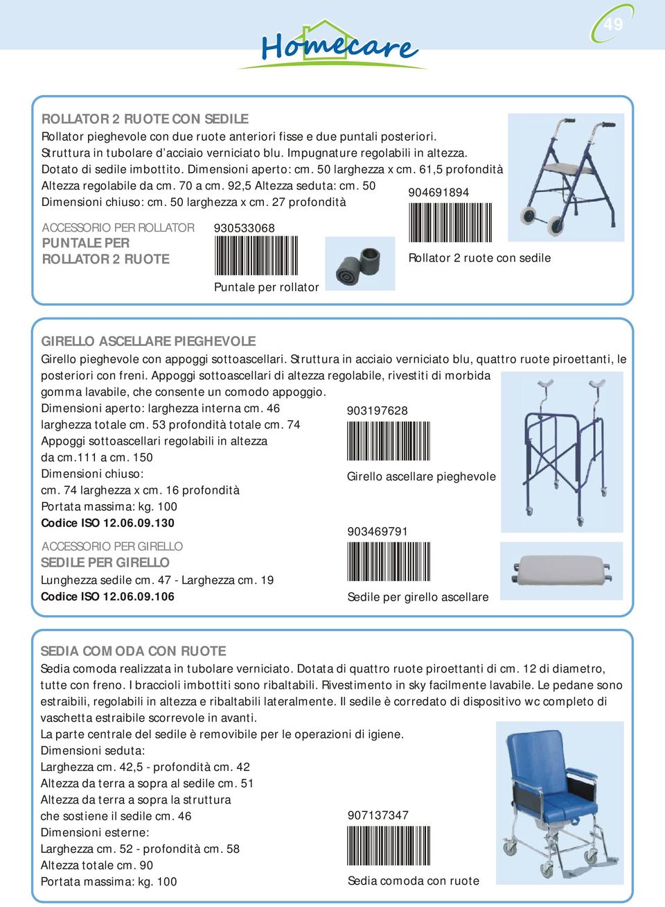 61,5 profondità Altezza regolabile da cm. 70 a cm. 92,5 Altezza seduta: cm. 50 904691894 Dimensioni chiuso: cm. 50 larghezza x cm.