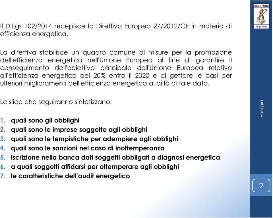 relativo all'efficienza energetica del 20% entro il 2020 e di gettare le basi per ulteriori miglioramenti dell'efficienza energetica al di là di tale data. Le slide che seguiranno sintetizzano: 1.