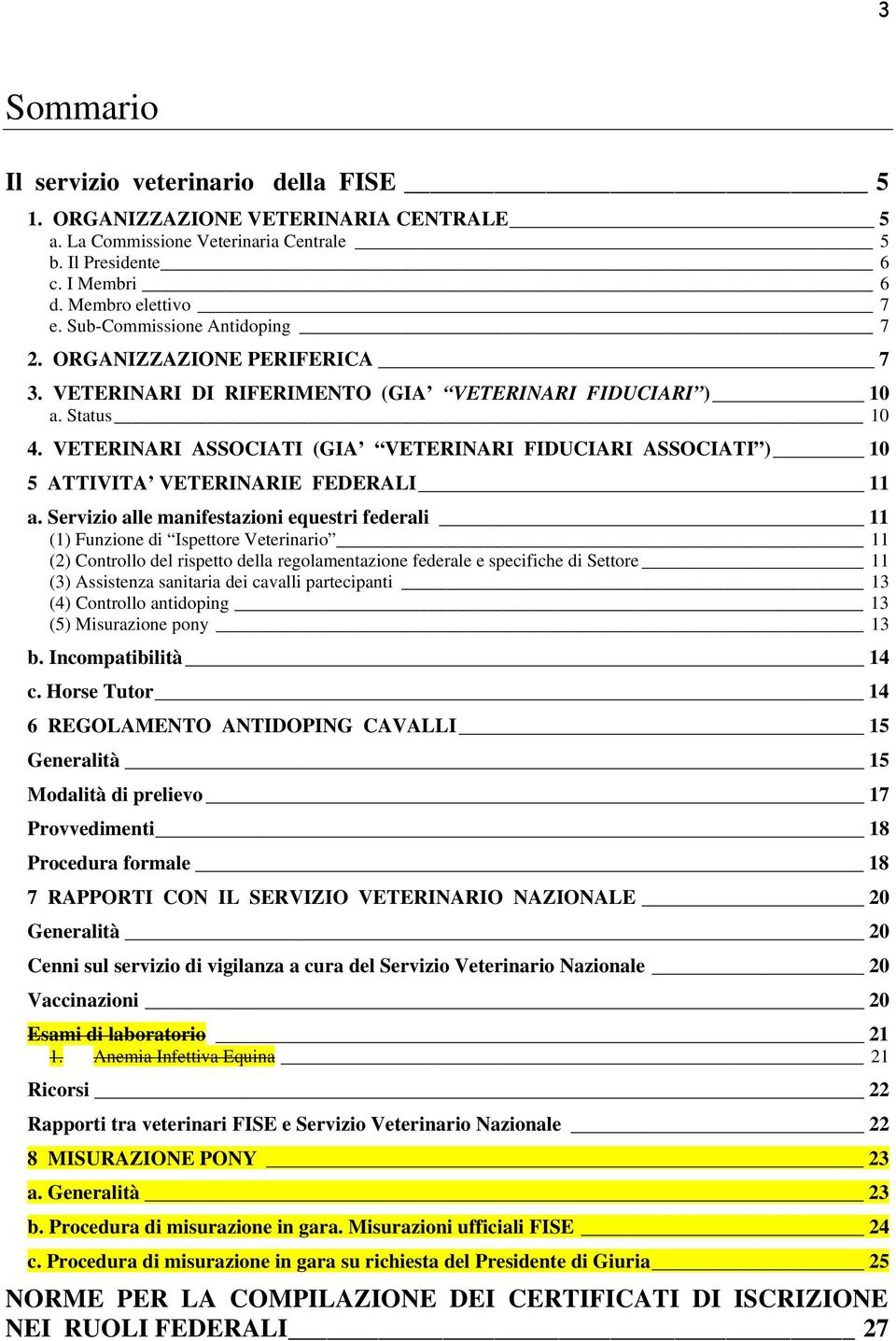 VETERINARI ASSOCIATI (GIA VETERINARI FIDUCIARI ASSOCIATI ) 10 5 ATTIVITA VETERINARIE FEDERALI 11 a.