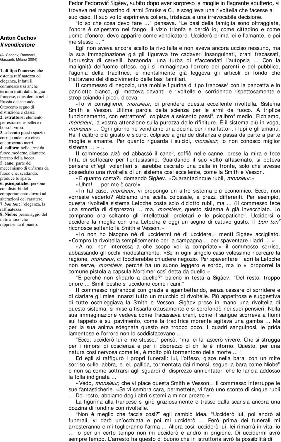 classe 2. estrattore: elemento per estrarre, espellere i bossoli vuoti. 3. seicento passi: spazio corrispondente a circa quattrocento metri. 4.