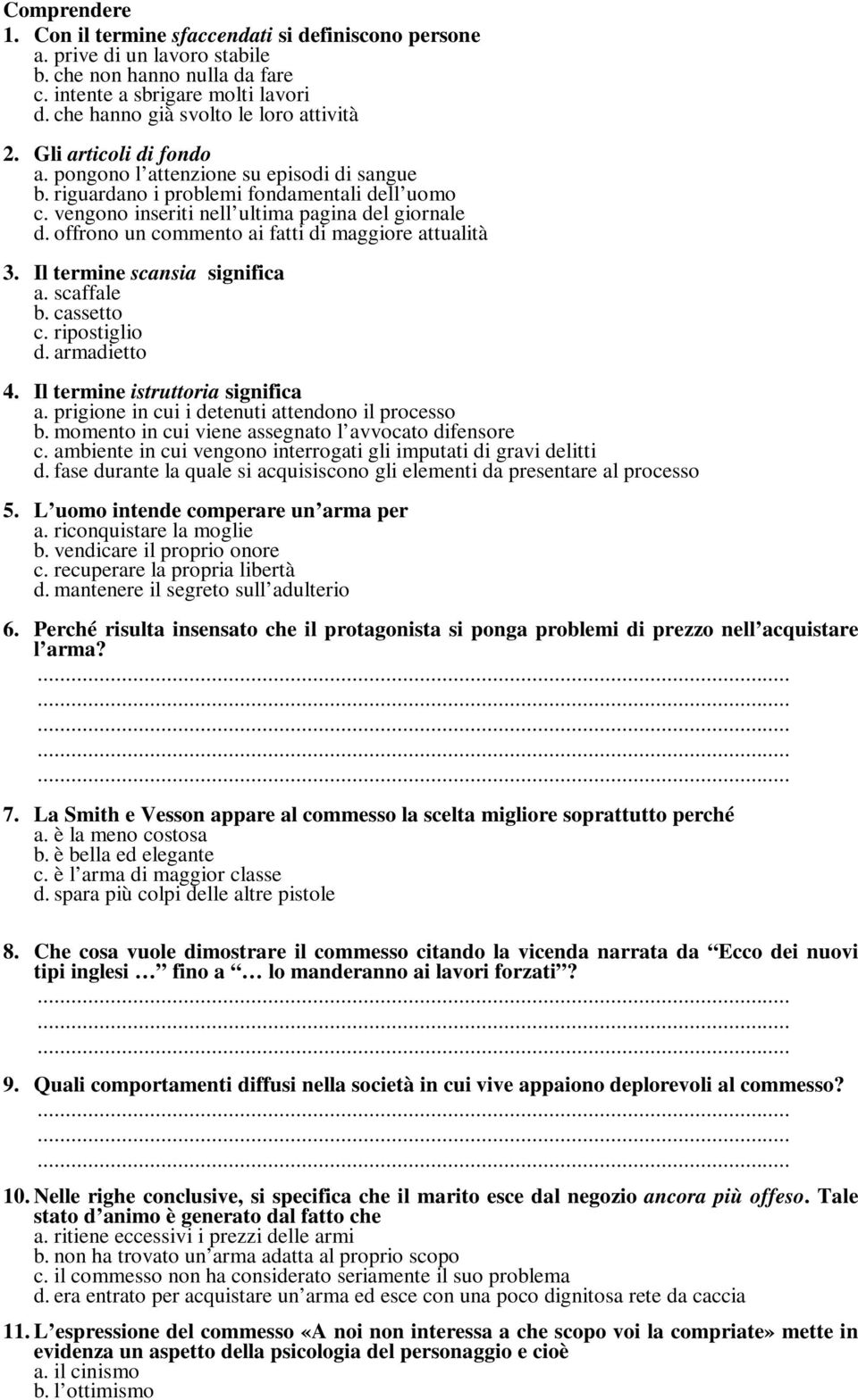 vengono inseriti nell ultima pagina del giornale d. offrono un commento ai fatti di maggiore attualità 3. Il termine scansia significa a. scaffale b. cassetto c. ripostiglio d. armadietto 4.