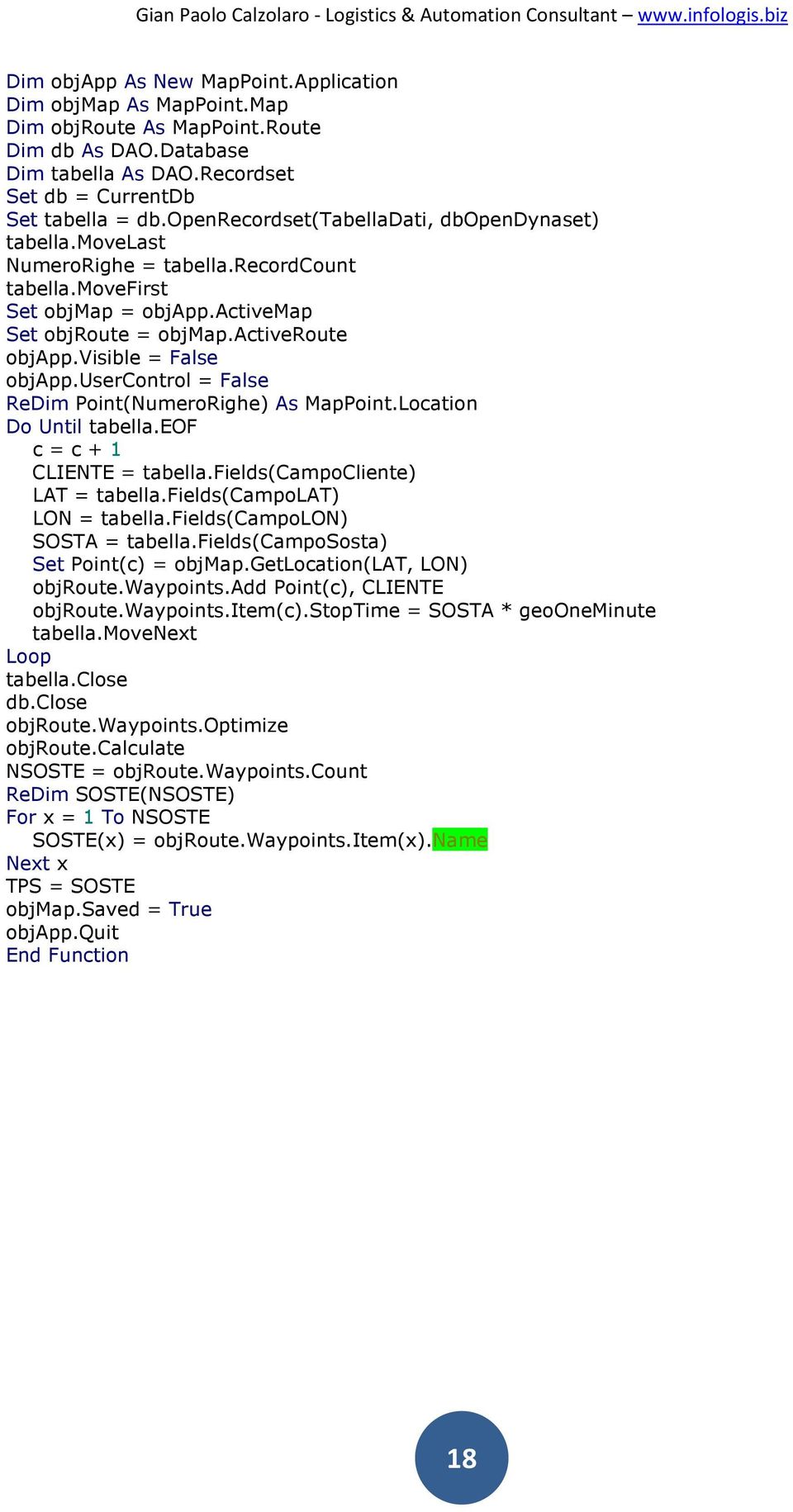 visible = False objapp.usercontrol = False ReDim Point(NumeroRighe) As MapPoint.Location Do Until tabella.eof c = c + 1 CLIENTE = tabella.fields(campocliente) LAT = tabella.