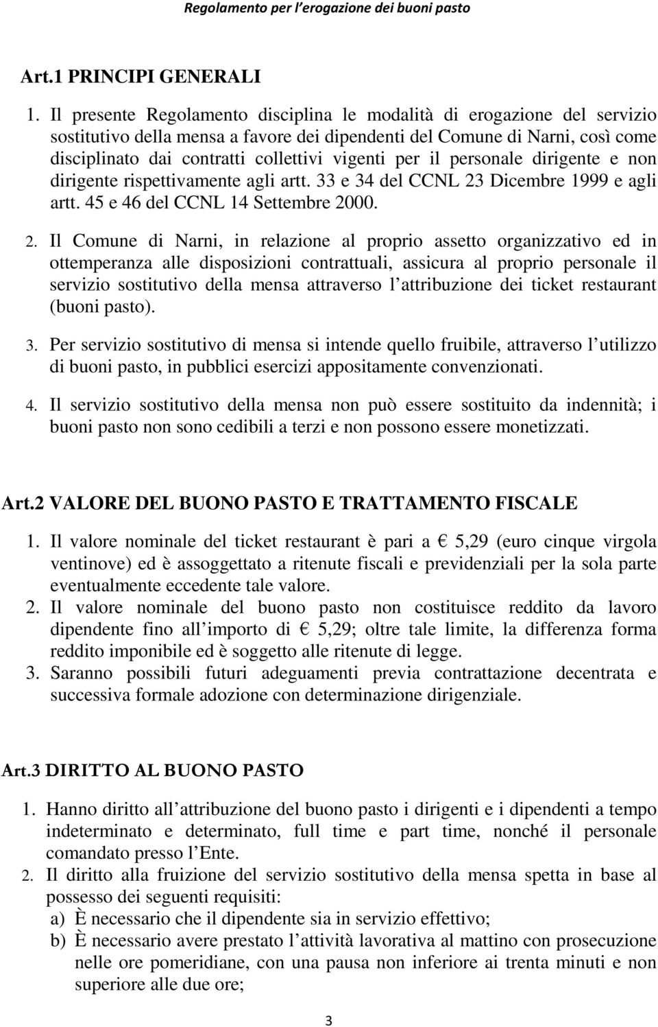 per il personale dirigente e non dirigente rispettivamente agli artt. 33 e 34 del CCNL 23