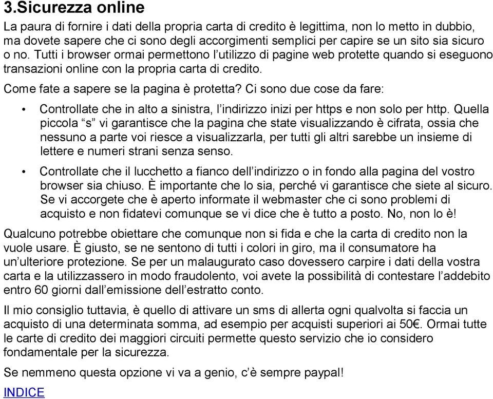 Ci sono due cose da fare: Controllate che in alto a sinistra, l indirizzo inizi per https e non solo per http.