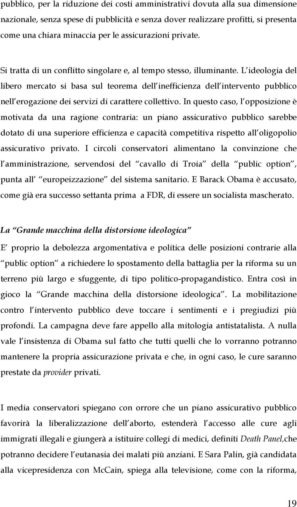 L ideologia del libero mercato si basa sul teorema dell inefficienza dell intervento pubblico nell erogazione dei servizi di carattere collettivo.