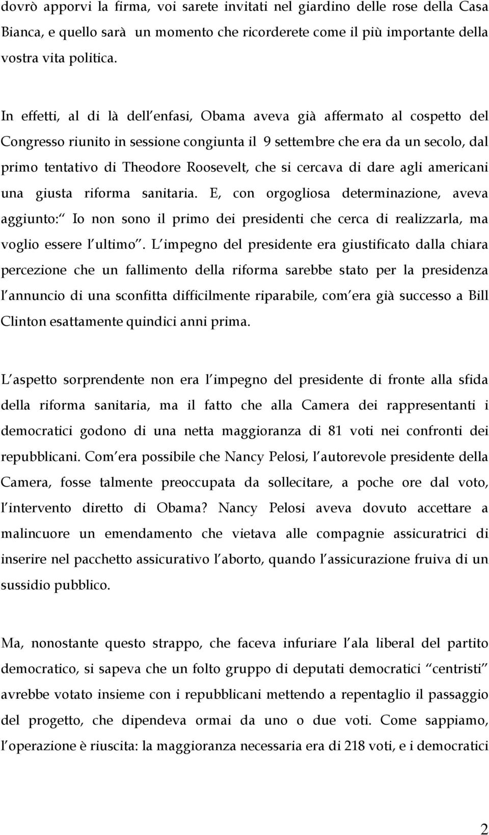 si cercava di dare agli americani una giusta riforma sanitaria.