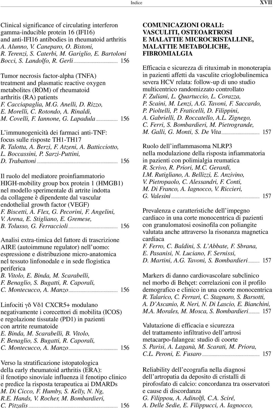 .. 156 Tumor necrosis factor-alpha (TNFA) treatment and plasmatic reactive oxygen metabolites (ROM) of rheumatoid arthritis (RA) patients F. Cacciapaglia, M.G. Anelli, D. Rizzo, E. Morelli, C.